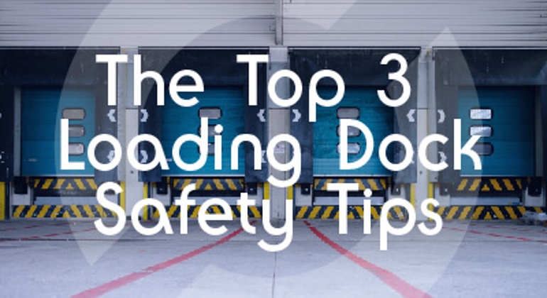 The Top 3 Loading Dock Safety Tips 01 (1)
