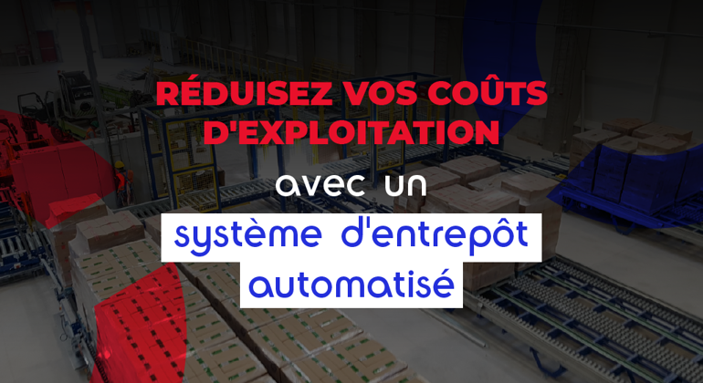Reduce Operating Costs With An Automated Warehouse System French